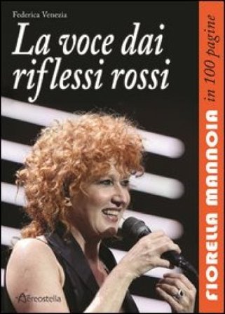 La voce dai riflessi rossi. Fiorella Mannoia in 100 pagine Federica Venezia