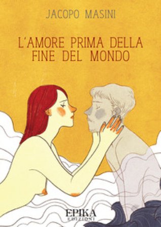 L'amore prima della fine del mondo Jacopo Masini