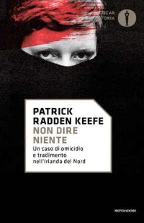 Non dire niente. Un caso di omicidio e tradimento nell'Irlanda del Nord Patrick Radden Keefe