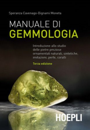 Manuale di gemmologia. Introduzione allo studio delle pietre preziose ornamentali naturali, sintetiche, imitazioni, perle, coralli Speranza Cavenago-