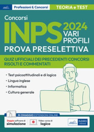 Concorso Inps 2024. Vari profili. Prova preselettiva. Quiz ufficiali dei precedenti concorsi risolti e commentati. Con espansione online. Con software