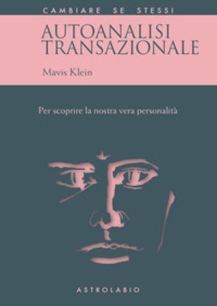 Autoanalisi transazionale. Per scoprire la nostra vera personalità Mavis Klein