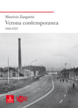 Verona contemporanea 1866-2020 Maurizio Zangarini