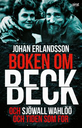 Boken om Beck och Sjöwall Wahlöö och tiden som for - Bok av Johan Erlandsson - Inbunden