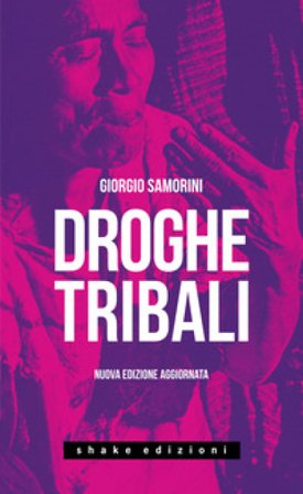 Droghe tribali. Nuova ediz. Giorgio Samorini
