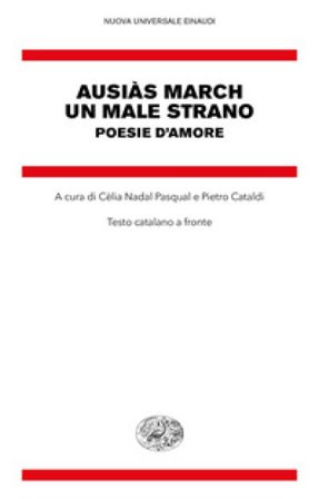 Un male strano. Poesie d'amore. Testo catalano a fronte Ausias March