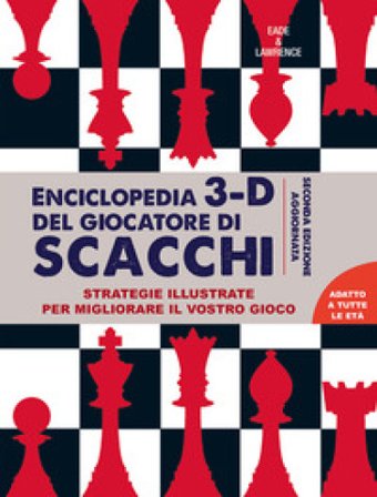 Enciclopedia 3D del giocatore di scacchi. Strategie illustrate per migliorare il vostro gioco James Eade
