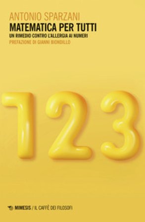 Matematica per tutti. Un rimedio contro l'allergia ai numeri Antonio Sparzani