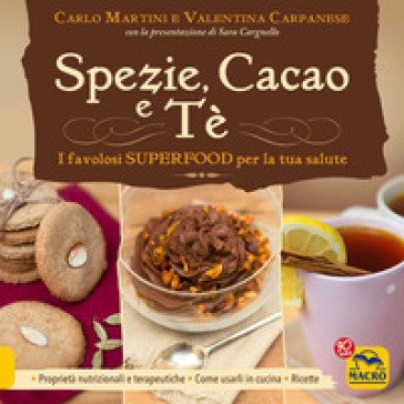 Spezie, cacao e tè. I favolosi superfood per la tua salute Carlo Martini