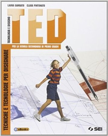 TED. Tecniche e tecnologie per disegnare-Schede di disegno-Argomenti di tecnologia. Per la Scuola media. Con DVD Laura Gambato