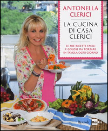 La cucina di casa Clerici. Ediz. illustrata Antonella Clerici