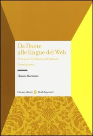 Da Dante alle lingue del web. Otto secoli di dibattiti sull'italiano Claudio Marazzini