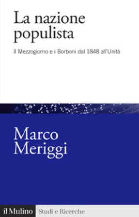 La nazione populista. Il Mezzogiorno e i Borboni dal 1848 all'Unità Marco Meriggi