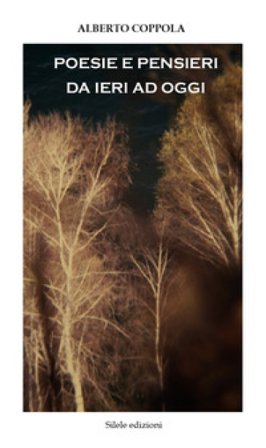 Poesie e pensieri da ieri ad oggi Alberto Coppola