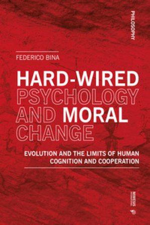 Hard-wired psychology and moral change. Evolution and the limits of human cognition and cooperation Federico Bina