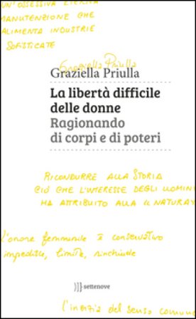 La libertà difficile delle donne. Ragionando di corpi e di poteri Graziella Priulla