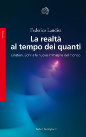 La realtà al tempo dei quanti. Einstein, Bohr e la nuova immagine del mondo Federico Laudisa