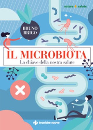 Il microbiota. La chiave della nostra salute Bruno Brigo