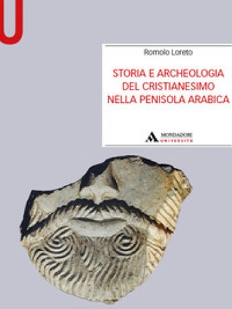 Storia e archeologia del cristianesimo nella Penisola arabica Romolo Loreto