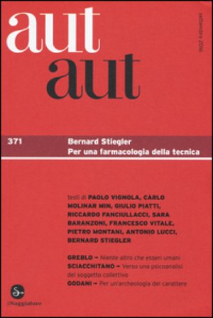 Aut aut. Vol. 371: Bernard Stiegler. Per una farmacologia della tecnica