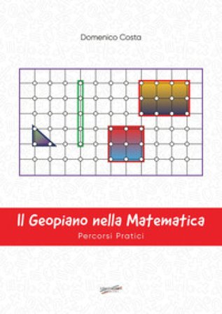 Il geopiano nella matematica. Percorsi pratici Domenico Costa