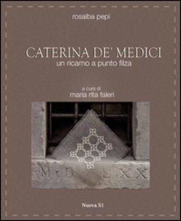 Caterina de' Medici. Un ricamo a punto filza Rosalba Pepi