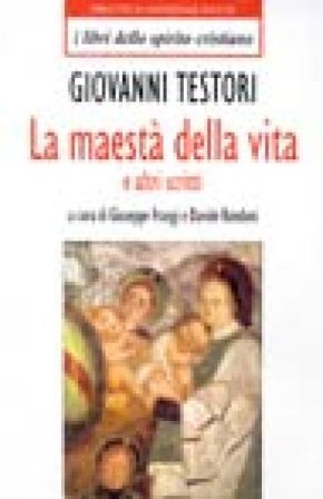 Maestà della vita e altri scritti Giovanni Testori