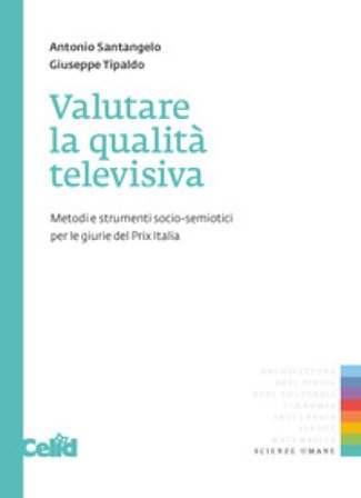 Valutare la qualità televisiva. Metodi e strumenti socio-semiotici perle giurie del Prix Italia Antonio Santangelo