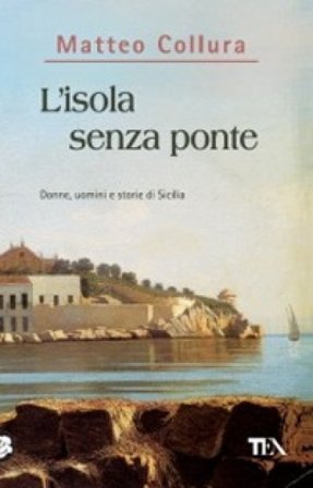 L'isola senza ponte. Donne, uomini e storie della Sicilia Matteo Collura