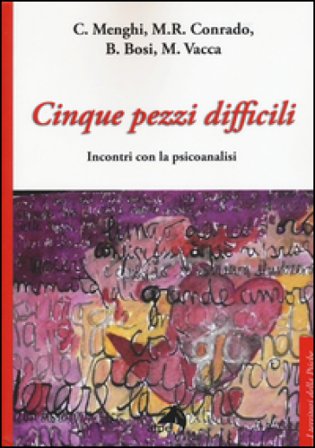 Cinque pezzi difficili. Incontri con la psicoanalisi Conrado Menghi
