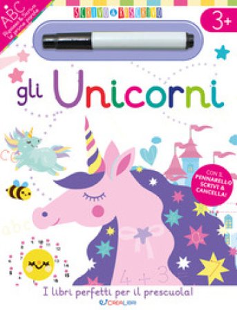Gli unicorni. Scrivo&riscrivo. Ediz. a colori. Con pennarello