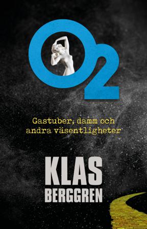 O2 : gastuber, damm och andra väsentligheter - Bok av Klas Berggren - Danskt band
