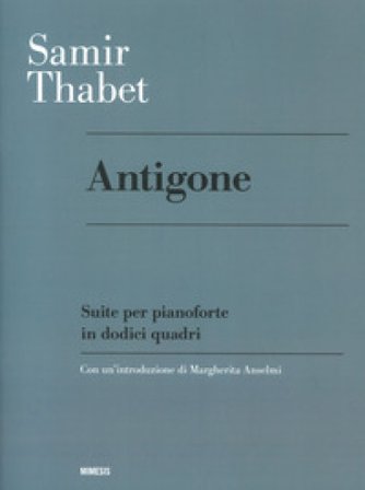 Antigone. Suite per pianoforte in dodici quadri Samir Thabet