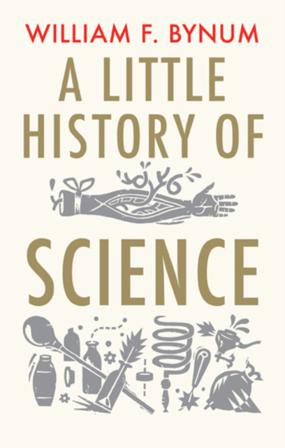 A Little History of Science - Bok av William F. Bynum - Häftad