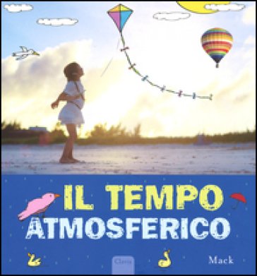 Il tempo atmosferico. Ediz. illustrata Mack