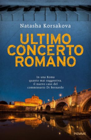 Ultimo concerto romano. Un nuovo caso del commissario Di Bernardo KORSAKOVA NATASHA