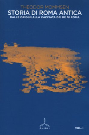 Storia di Roma antica. Vol. 1: Dalle origini alla cacciata dei re di Roma Theodor Mommsen