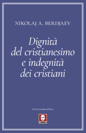 Dignità del cristianesimo e indegnità dei cristiani Nikolaj Berdjaev