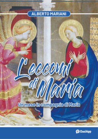 L'eccomi di Maria. Un mese in compagnia di Maria Alberto Mariani