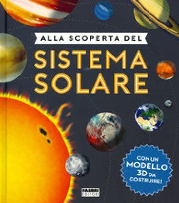 Alla scoperta del sistema solare. Ediz. a colori. Con gadget Chris Oxlade