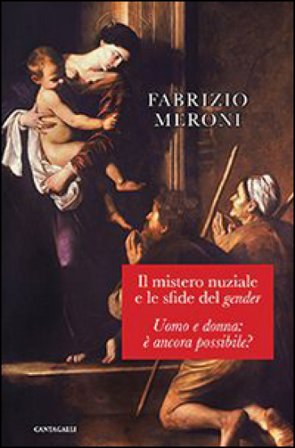 Il mistero nuziale e le sfide del gender. Uomo e donna: è ancora possibile? Fabrizio Meroni