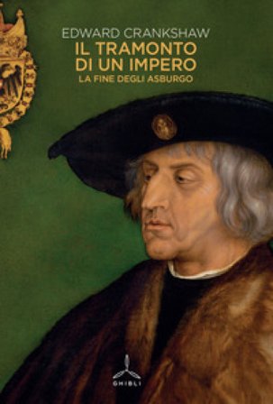 Il tramonto di un impero. La fine degli Asburgo Edward Crankshaw