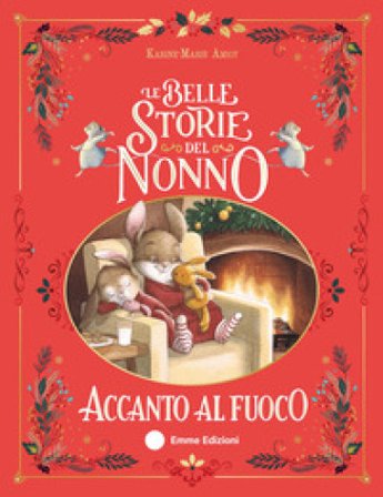 Le belle storie del nonno accanto al fuoco. Ediz. a colori Karine-Marie Amiot