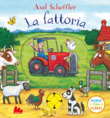 La fattoria. Muovi tira scorri. Ediz. a colori Axel Scheffler