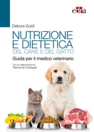 Nutrizione e dietetica del cane e del gatto. Guida per il medico veterinario Debora Guidi
