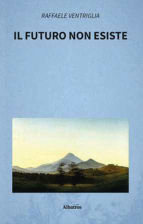 Il futuro non esiste Raffaele Ventriglia