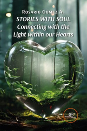 Stories with soul. Connecting with the light within our hearts Rosario Gómez A.