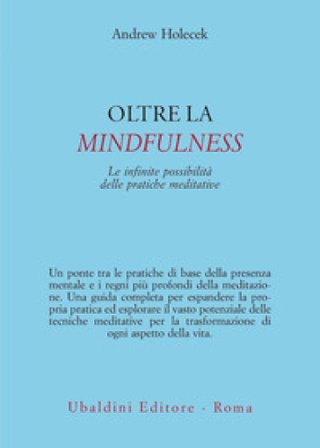Oltre la mindfulness. Le infinite possibilità delle pratiche meditative Andrew Holecek