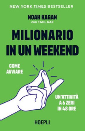 Milionario in un weekend. Come avviare un'attività a 6 zeri in 48 ore Noah Kagan