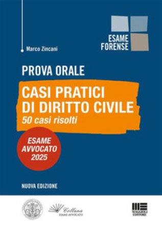 Prova orale. Casi pratici di Diritto Civile. 50 casi risolti. Esame Avvocato 2025 Marco Zincani
